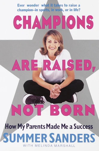 Champions Are Raised, Not Born: How My Parents Made Me a Success book cover by Summer Sanders, Melinda Marshall
