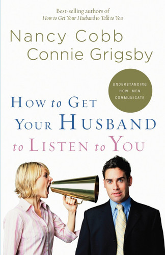 How to Get Your Husband to Listen to You: Understanding How Men Communicate book cover by Nancy Cobb, Connie Grigsby