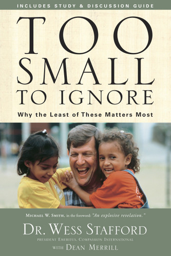 Too Small to Ignore: Why the Least of These Matters Most book cover by Wess Stafford