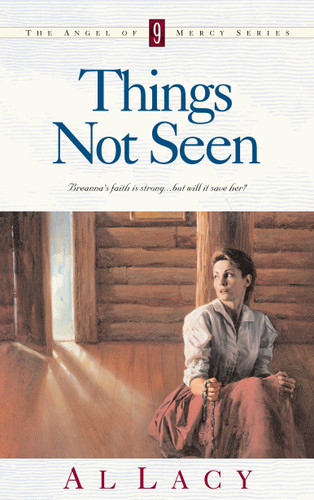 Things Not Seen (Angel of Mercy Series) book cover by Al Lacy