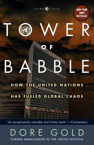 Tower of Babble: How the United Nations Has Fueled Global Chaos book cover by Dore Gold