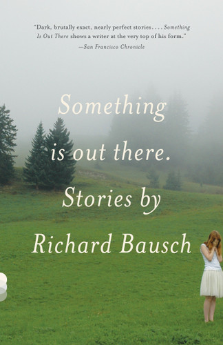Something Is Out There: Stories (Vintage Contemporaries) book cover by Richard Bausch