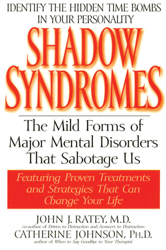 Shadow Syndromes: The Mild Forms of Major Mental Disorders That Sabotage Us book cover by John J. Ratey, M.D.