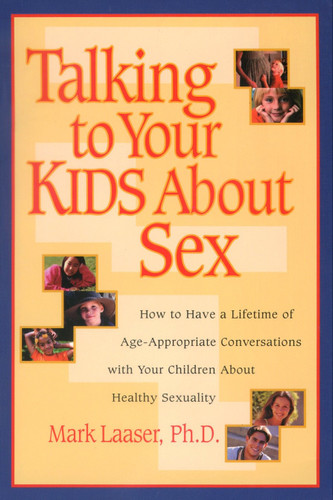 Talking to Your Kids About Sex: How to Have a Lifetime of Age-Appropriate Conversations with Your Children  About Healthy Sexuality book cover by Mark Laaser