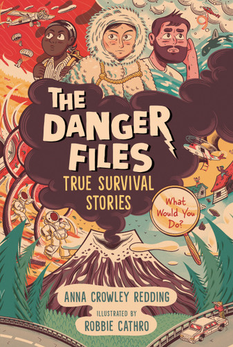 The Danger Files: True Survival Stories: (Real-Life Disasters, Survival Skills, Science, and Life-or-Death Decisions for Kids Ages 7-10) (Danger Files) book cover by Anna Crowley Redding