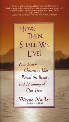 How Then, Shall We Live?: Four Simple Questions That Reveal the Beauty and Meaning of Our Lives book cover by Wayne Muller