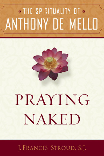 Praying Naked: The Spirituality of Anthony de Mello book cover by J. Francis SJ. Stroud