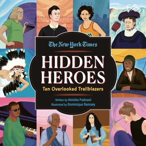 Hidden Heroes: Ten Overlooked Trailblazers book cover by Amisha Padnani, New York Times