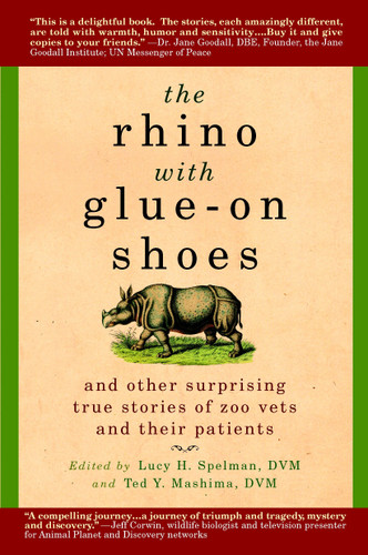 The Rhino with Glue-On Shoes: And Other Surprising True Stories of Zoo Vets and their Patients book cover by 