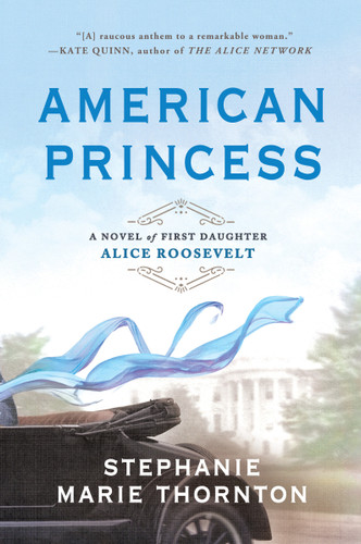 American Princess: A Novel of First Daughter Alice Roosevelt book cover by Stephanie Marie Thornton