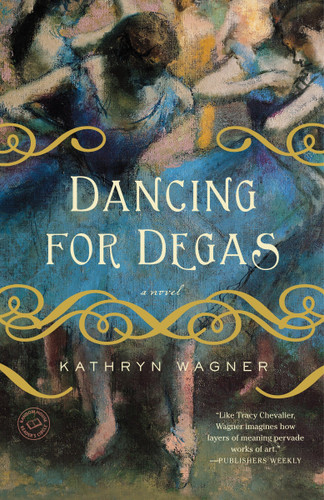 Dancing for Degas: A Novel book cover by Kathryn Wagner