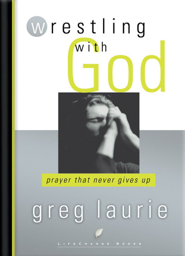 Wrestling with God: Prayer That Never Gives Up (LifeChange Books) book cover by Greg Laurie