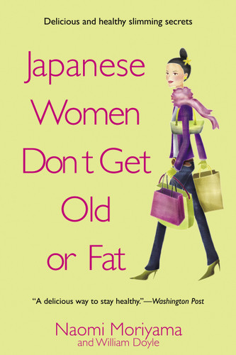 Japanese Women Don't Get Old or Fat: Secrets of My Mother's Tokyo Kitchen book cover by Naomi Moriyama