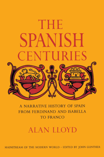 The Spanish Centuries: A Narrative History of Spain from Ferdinand and Isabella to Franco book cover by Alan Lloyd
