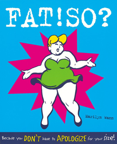 Fat! So?: Because You Don't Have to Apologize for Your Size book cover by Marilyn Wann
