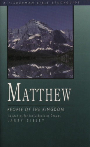 Matthew: People of the Kingdom (Fisherman Bible Studyguide Series) book cover by Larry Sibley