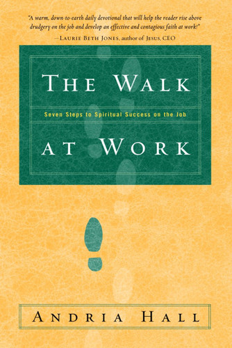 The Walk at Work: Seven Steps to Spiritual Success on the Job book cover by Andria Hall