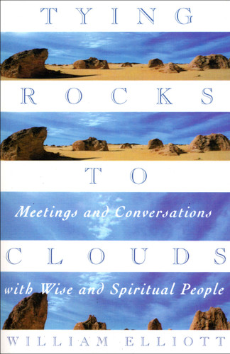 Tying Rocks to Clouds: Meetings and Conversations with Wise and Spiritual People book cover by William Elliott
