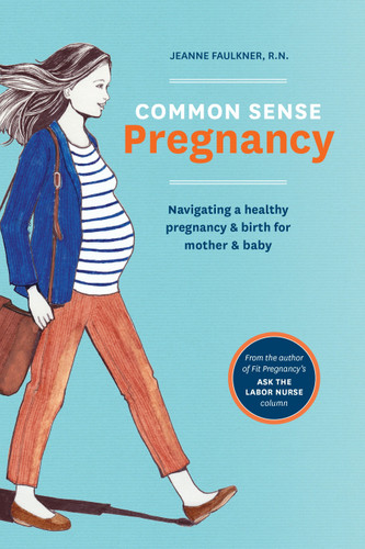 Common Sense Pregnancy: Navigating a Healthy Pregnancy and Birth for Mother and Baby book cover by Jeanne Faulkner