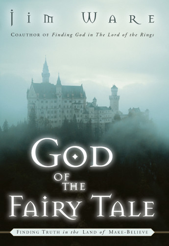The God of the Fairy Tale: Finding Truth in the Land of Make-Believe book cover by Jim Ware