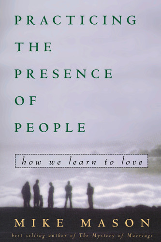 Practicing the Presence of People: How We Learn to Love book cover by Mike Mason