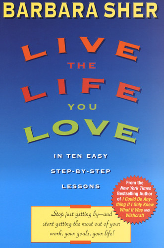 Live the Life You Love: In Ten Easy Step-By Step Lessons book cover by Barbara Sher