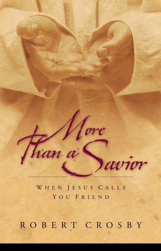 More than a Savior: When Jesus Calls You Friend book cover by Robert C. Crosby