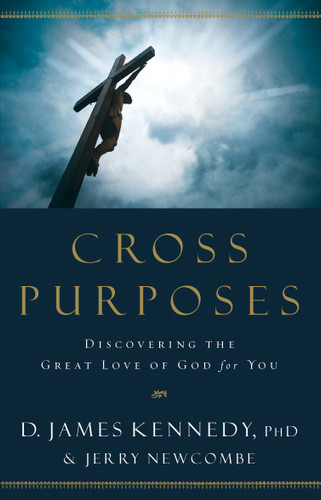 Cross Purposes: Discovering the Great Love of God for You book cover by Dr. D. James Kennedy, Jerry Newcombe