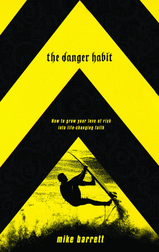 The Danger Habit: How to Grow Your Love of Risk into Life-Changing Faith book cover by Mike Barrett