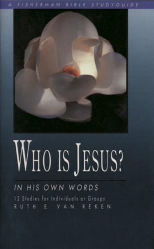 Who Is Jesus?: In His Own Words (Fisherman Bible Studyguide Series) book cover by Ruth E. Van Reken