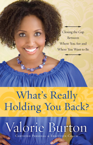 What's Really Holding You Back?: Closing the Gap Between Where You Are and Where You Want to Be book cover by Valorie Burton