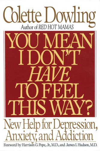 You Mean I Don't Have to Feel This Way?: New Help for Depression, Anxiety, and Addiction book cover by Colette Dowling