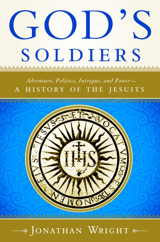 God's Soldiers: Adventure, Politics, Intrigue, and Power--A History of the Jesuits book cover by Jonathan Wright