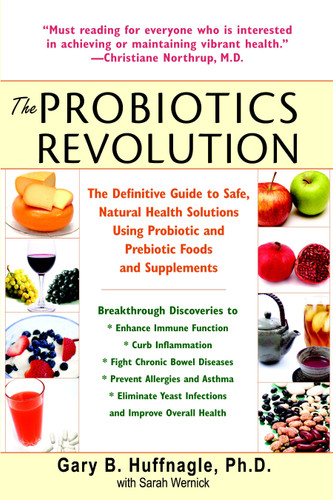 The Probiotics Revolution: The Definitive Guide to Safe, Natural Health Solutions Using Probiotic and Prebiotic Foods and Supplements book cover by Gary B. Huffnagle, Sarah Wernick