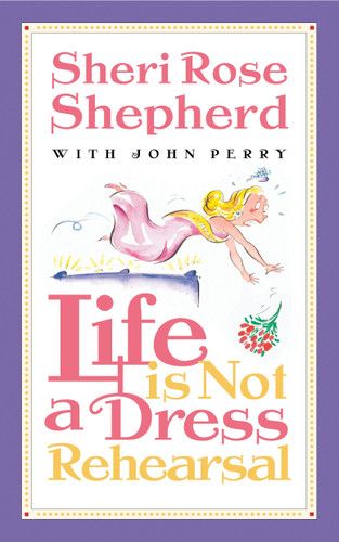 Life is Not a Dress Rehearsal book cover by Sheri Rose Shepherd