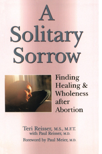 A Solitary Sorrow: Finding Healing & Wholeness after Abortion book cover by Teri Reisser, Dr. Paul Reisser