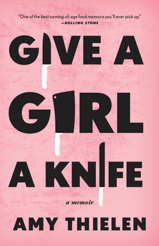Give a Girl a Knife: A Memoir book cover by Amy Thielen