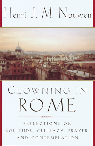 Clowning in Rome: Reflections on Solitude, Celibacy, Prayer, and Contemplation book cover by Henri J. M. Nouwen