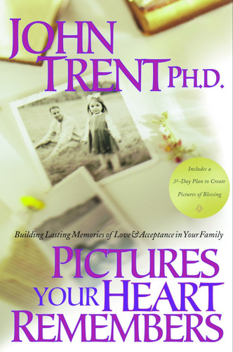 Pictures Your Heart Remembers: Building Lasting Memories of Love & Acceptance in Your Family book cover by John Trent