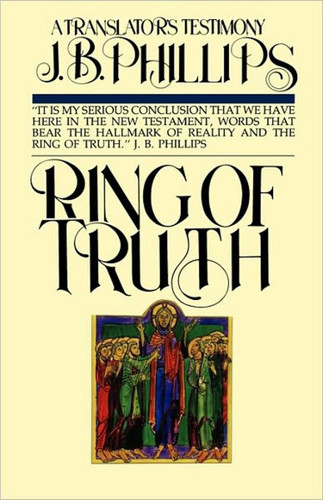 Ring of Truth: A Translator's Testimony book cover by J.B. Phillips