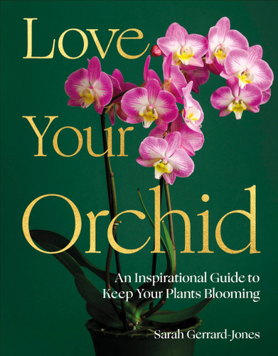Love Your Orchid: An Inspirational Guide to Keep your Plants Blooming book cover by Sarah Gerrard-Jones