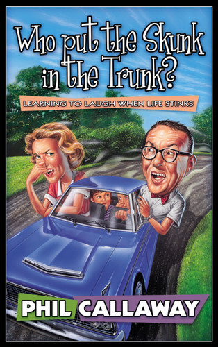 Who Put the Skunk in the Trunk?: Learning to Laugh When Life Stinks book cover by Phil Callaway