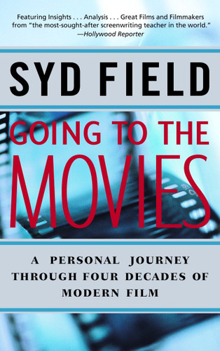 Going to the Movies: A Personal Journey Through Four Decades of Modern Film book cover by Syd Field