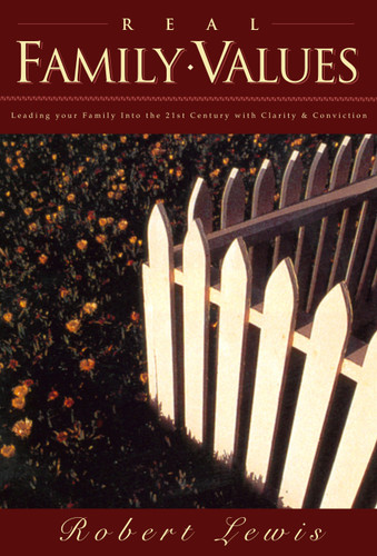 Real Family Values: Leading Your Family into the 21st Century with Clarity and Conviction book cover by Robert Lewis