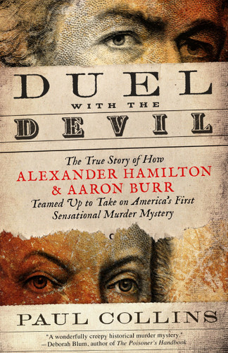 Duel with the Devil: The True Story of How Alexander Hamilton and Aaron Burr Teamed Up to Take on America's First Sensational Murder Mystery book cover by Paul Collins