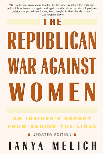 The Republican War Against Women: An Insider's Report from Behind the Lines book cover by Tanya Melich