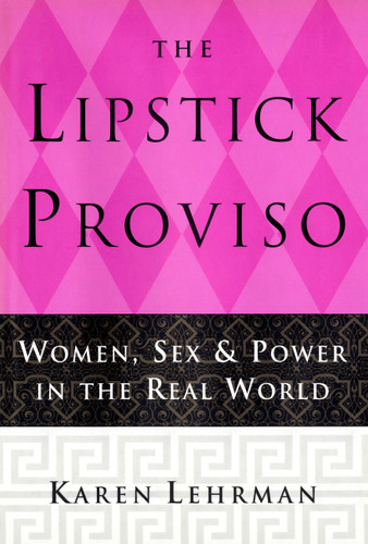 The Lipstick Proviso: Women, Sex, and Power in the Real World book cover by Karen Lehrman