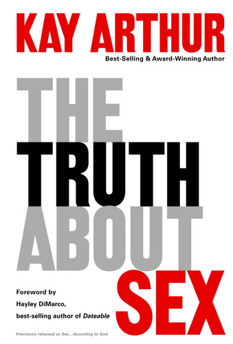 The Truth About Sex: What the World Won't Tell You and God Wants You to Know book cover by Kay Arthur
