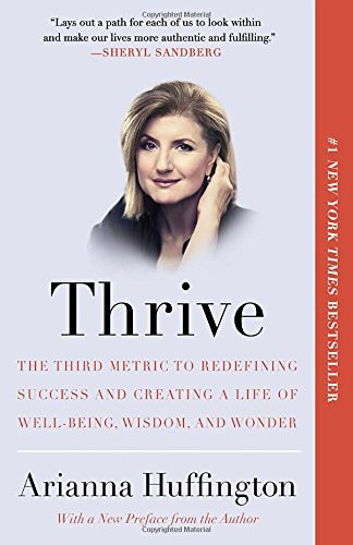 Thrive: The Third Metric to Redefining Success and Creating a Life of Well-Being, Wisdom, and Wonder [Paperback] Cover