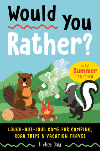 Would You Rather? Summer Edition: Laugh-Out-Loud Game for Camping, Road Trips, and Vacation Travel (Would You Rather?) book cover by Lindsey Daly